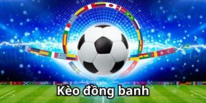 Kèo đồng banh là gì? Khái niệm cơ bản