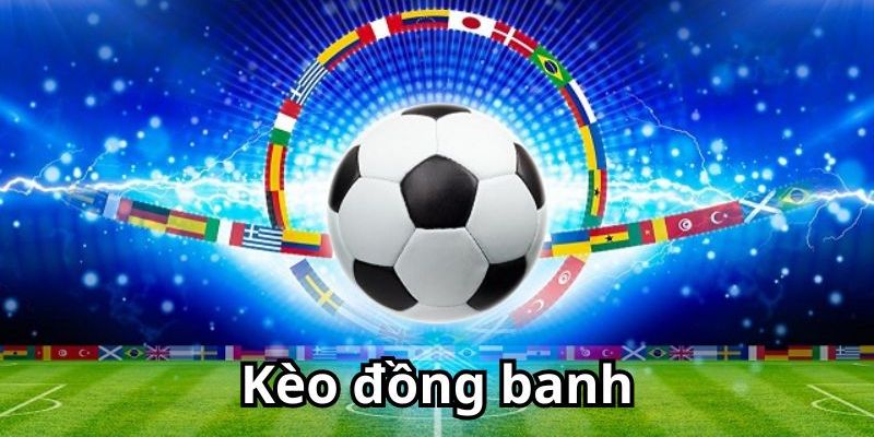 Kèo đồng banh là gì? Kèo đồng banh là gì? Khái niệm cơ bản